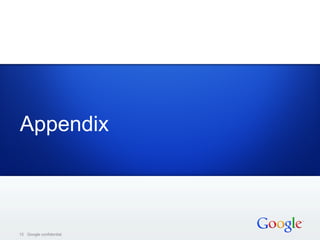 Appendix



15 Google confidential
 
