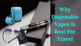 Why
Disposable
Vapes Is
Best For
Travel
 