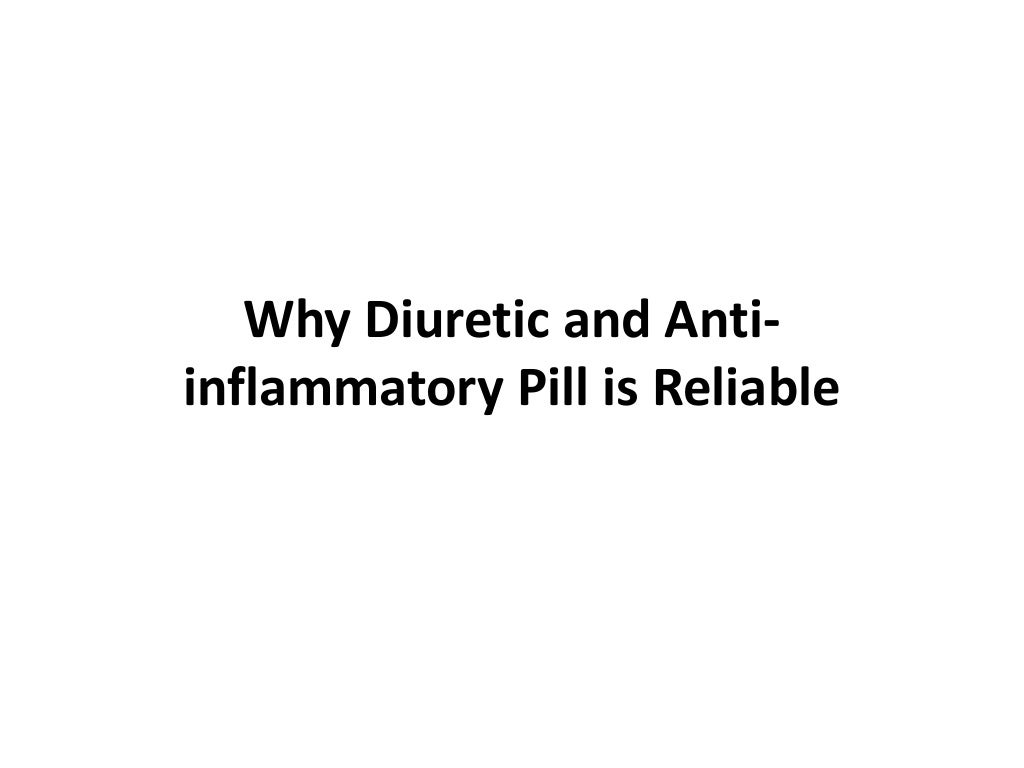Why diuretic and anti inflammatory pill is reliable