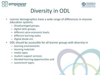 Diversity in ODL
• Learner demographics have a wide range of differences in massive
education systems.
– Disadvantaged gro...