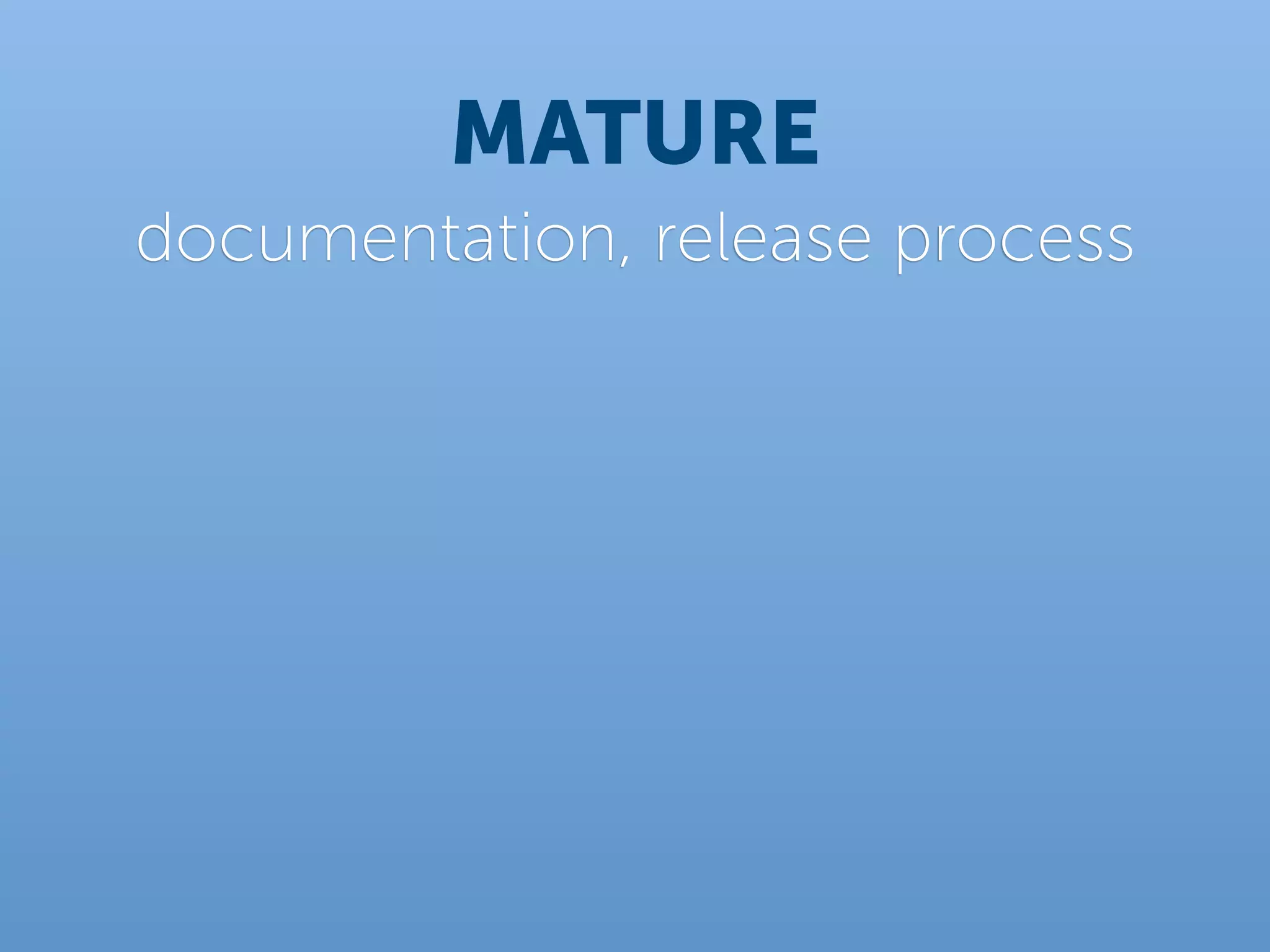 MATURE
documentation, release process
 