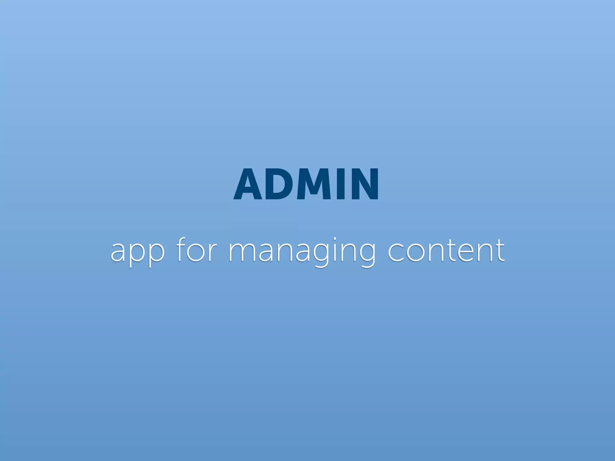 ADMIN
app for managing content
 