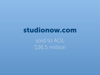 studionow.com
  sold to AOL
  $36.5 million
 