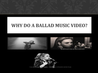 WHY DO A BALLAD MUSIC VIDEO?

 