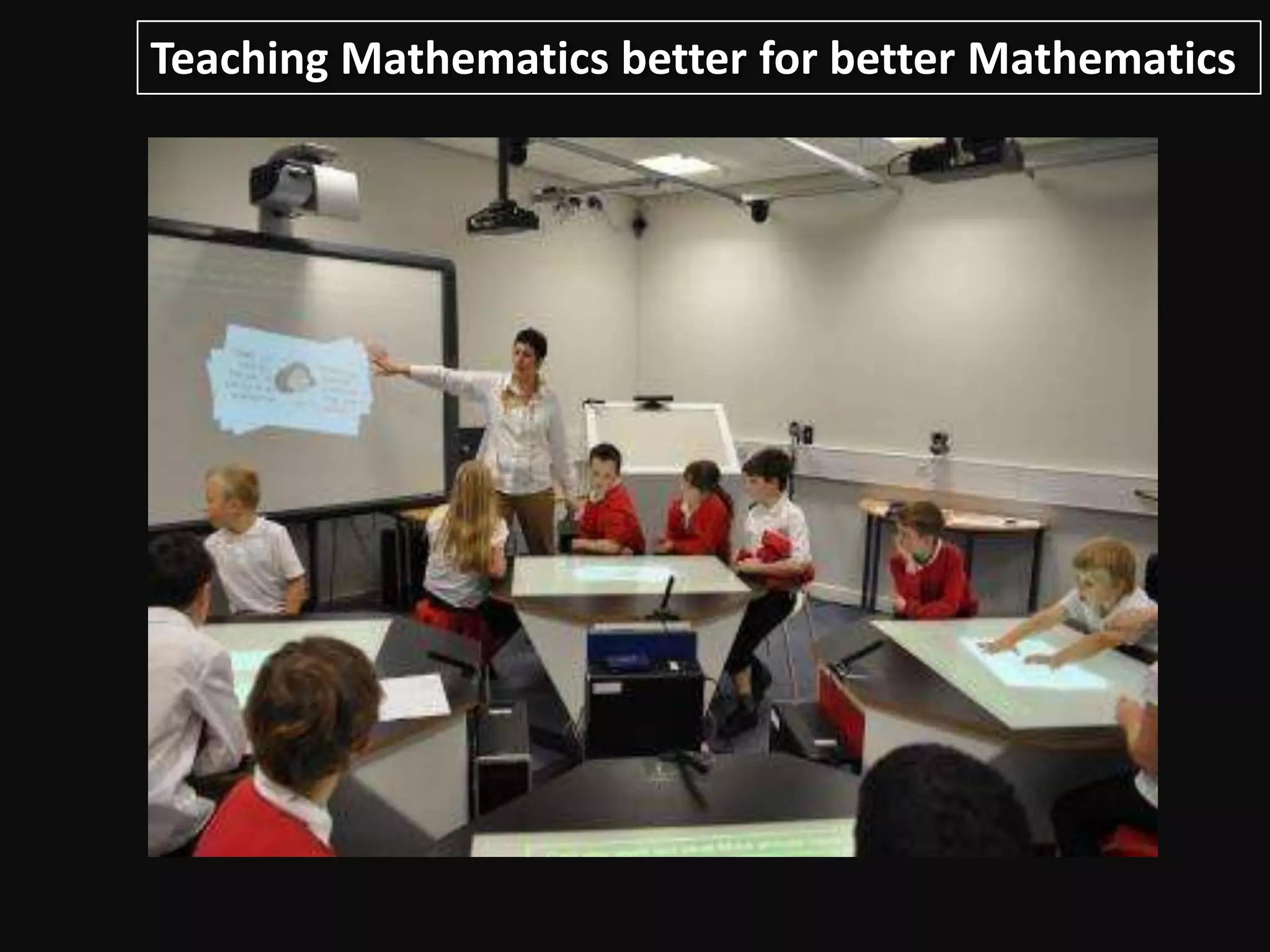 Teaching Mathematics better for better Mathematics
 