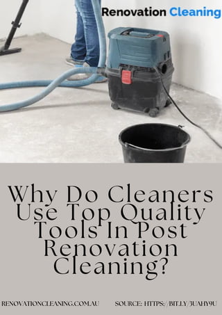 Why Do Cleaners
Use Top Quality
Tools In Post
Renovation
Cleaning?
RENOVATIONCLEANING.COM.AU SOURCE: HTTPS://BIT.LY/3UAHY9U
 