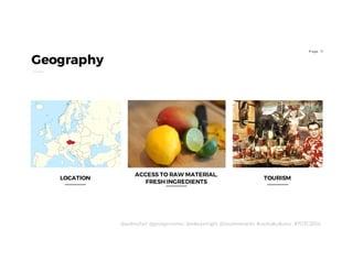 11P age
Geography
ACCESS TO RAW MATERIAL,
FRESH INGREDIENTS
TOURISMLOCATION
@audreyfort @georgesnemec @mikeyenright @stephenmartin #cocktailcultures #TOTC2016
 