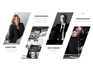 2P age
Owner, Barber Shop,
Sydney
MIKEY ENRIGHT
Co-Owner, The Rooster
Factory, New York
AUDREY FORT
Owner, A La Française, Paris
STEPHENMARTINGlobal Brand Ambassador
Becherovka / Co-Owner,
Starling Bar, Shanghai
GEORGESNEMEC
 