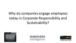 Why do companies engage employees
today in Corporate Responsibility and
Sustainability?

 
