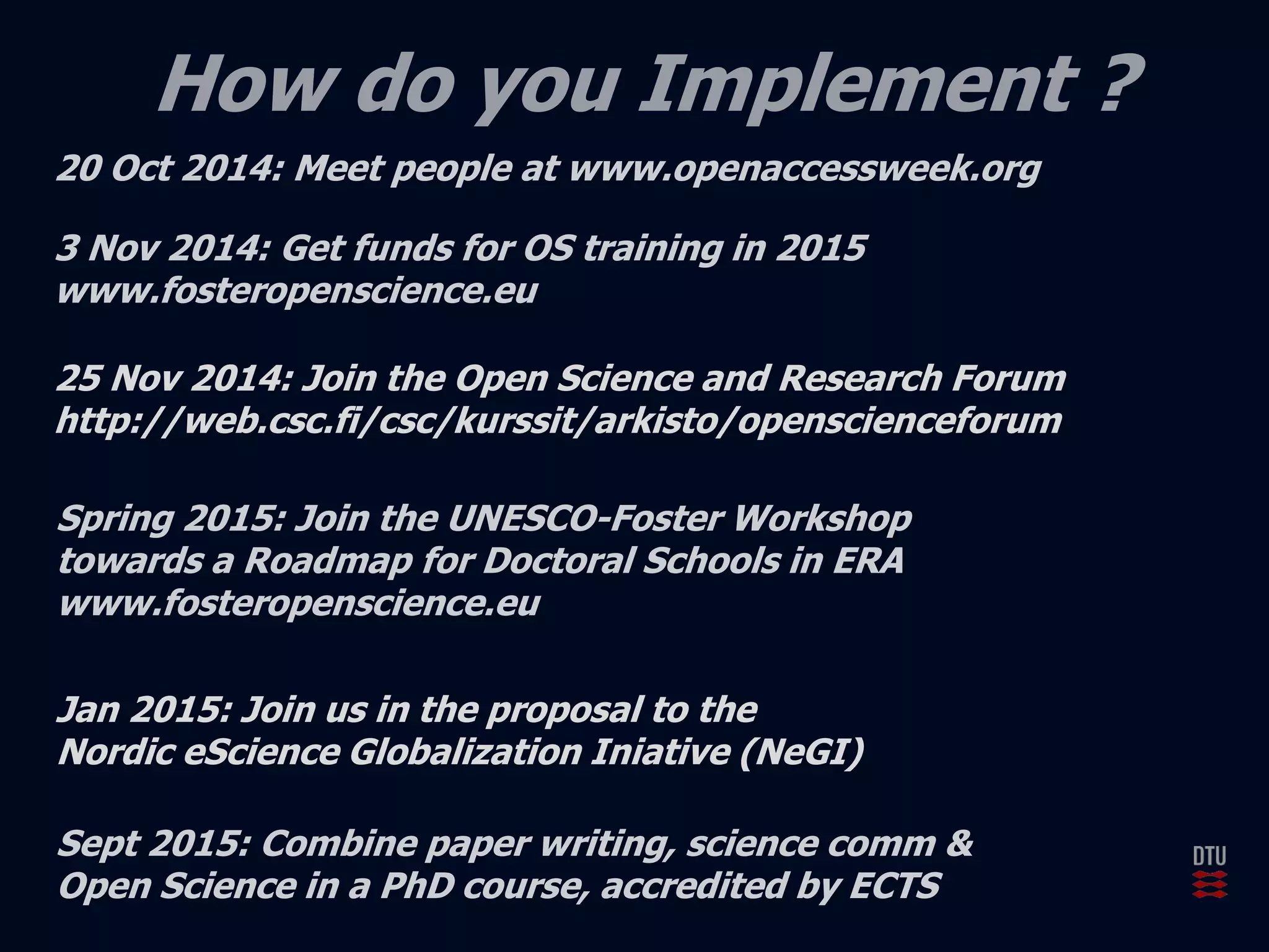 25 Nov 2014: Join the Open Science and Research Forum 
http://web.csc.fi/csc/kurssit/arkisto/openscienceforum 
Jan 2015: Join us in the proposal to the 
Nordic eScience Globalization Iniative (NeGI) 
 