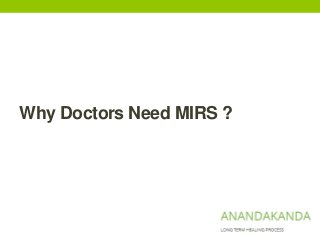 Why Doctors Need MIRS ?
 