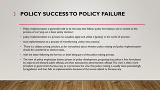 POLICY SUCCESSTO POLICY FAILURE
• Policy implementation is generally held to be the step that follows policy formulation a...