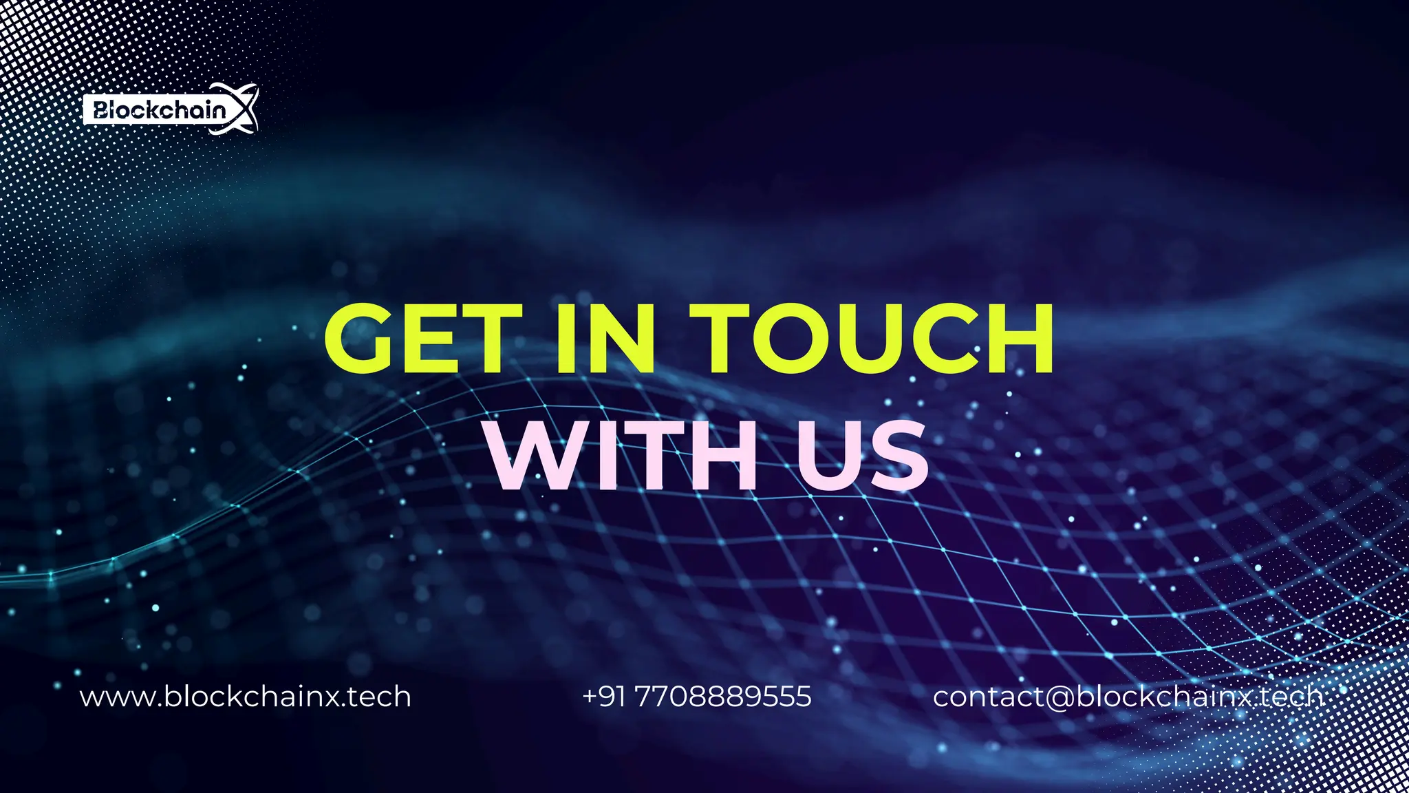 +91 7708889555
www.blockchainx.tech contact@blockchainx.tech
GET IN TOUCH
WITH US
 