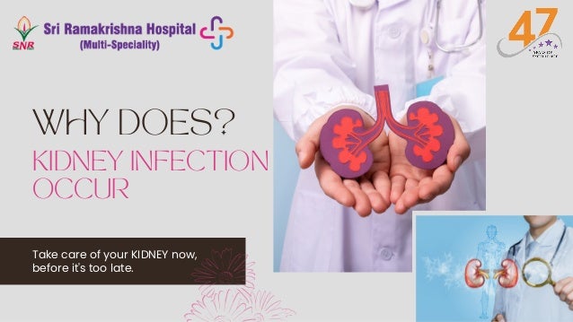 KIDNEY INFECTION
OCCUR
WHY DOES?
Take care of your KIDNEY now,
before it's too late.
 