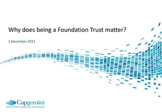 Why does being a Foundation Trust matter?
1 December 2011
 