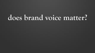 does brand voice matter? 
 