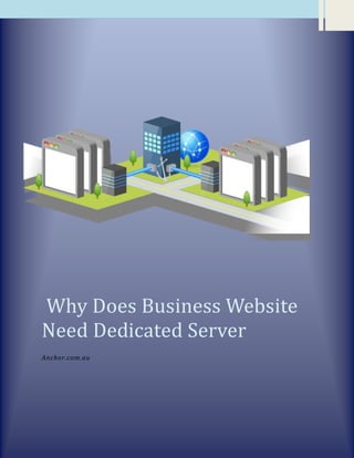 Why Does Business Website
Need Dedicated Server
Anchor.com.au
 