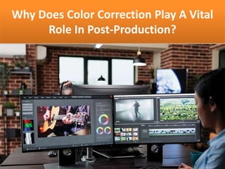 Why Does Color Correction Play A Vital
Role In Post-Production?
 