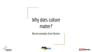 Why does culture
matter?
Recent examples from Ukraine
 