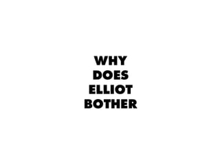 Why Does Elliot Bother