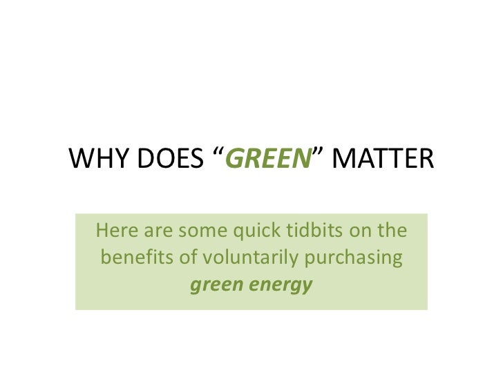Why does green matter