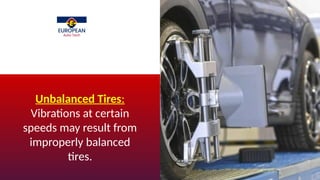 Unbalanced Tires:
Vibrations at certain
speeds may result from
improperly balanced
tires.
 