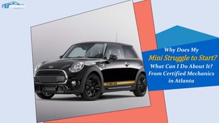 Why Does My
Mini Struggle to Start?
What Can I Do About It?
From Certified Mechanics
in Atlanta
 