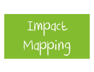Impact
Mapping
 