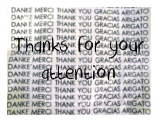 Thanks for your
   attention
 