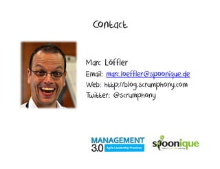 Contact

Marc Löffler
Email: marc.loeffler@spoonique.de
Web: http://blog.scrumphony.com
Twitter: @scrumphony
 