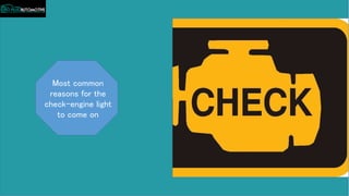 Most common
reasons for the
check-engine light
to come on
 