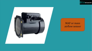 MAF or mass
airflow sensor
 