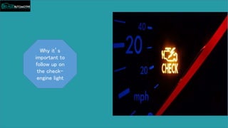 Why it’s
important to
follow up on
the check-
engine light
 