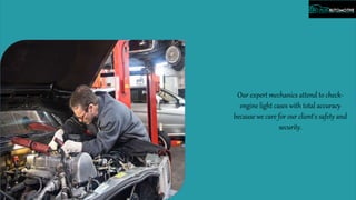 Our expert mechanics attend to check-
engine light cases with total accuracy
because we care for our client's safety and
security.
 