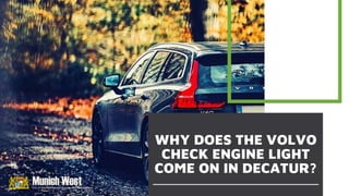 WHY DOES THE VOLVO
CHECK ENGINE LIGHT
COME ON IN DECATUR?
 