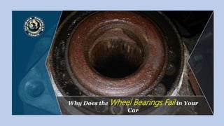 Why Does the Wheel Bearings Fail in Your
Car
 