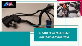 5. FAULTY INTELLIGENT
BATTERY SENSOR (IBS)
 