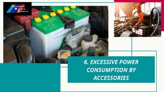 6. EXCESSIVE POWER
CONSUMPTION BY
ACCESSORIES
 