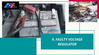 9. FAULTY VOLTAGE
REGULATOR
 