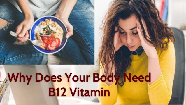 Why Does Your Body Need
B12 Vitamin
 