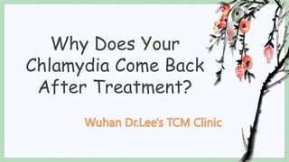 Why Does Your
Chlamydia Come Back
After Treatment?
 