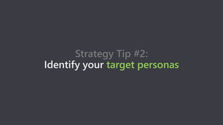 Strategy Tip #4:
Organize by distribution method
 