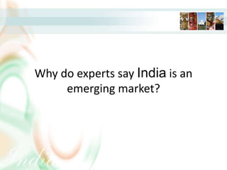 Why do experts say India is an emerging market? 