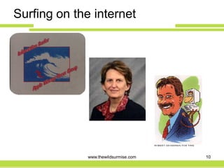 Surfing on the internet




             www.thewildsurmise.com   10
 
