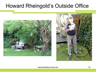 Howard Rheingold’s Outside Office




            www.thewildsurmise.com   13
 
