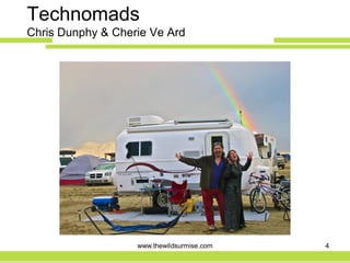 Technomads
Chris Dunphy & Cherie Ve Ard




                   www.thewildsurmise.com   4
 