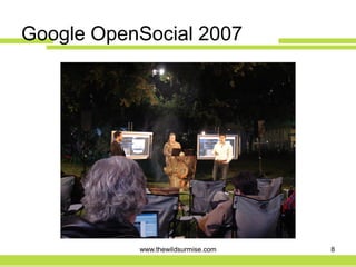 Google OpenSocial 2007




           www.thewildsurmise.com   8
 