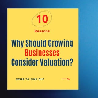 Why Should Growing
Businesses
Consider Valuation?
10
S W I P E T O F I N D O U T
Reasons
 