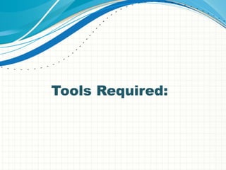 Tools Required:
 