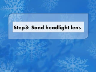 Step3: Sand headlight lens
 
